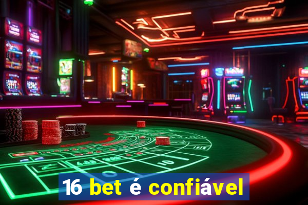 16 bet é confiável